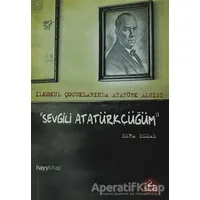 Sevgili Atatürkçüğüm - Esra Elmas - Hayykitap