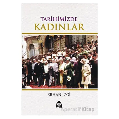 Tarihimizde Kadınlar - Erhan İzgi - Alan Yayıncılık