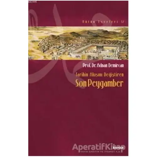 Tarihin Akışını Değiştiren Son Peygamber - Adnan Demircan - Beyan Yayınları