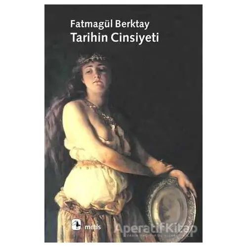 Tarihin Cinsiyeti - Fatmagül Berktay - Metis Yayınları