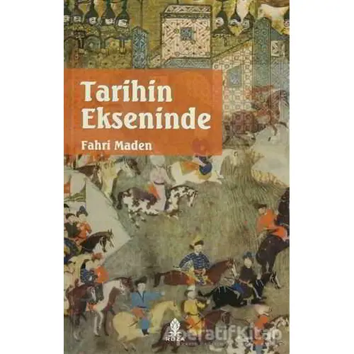 Tarihin Ekseninde - Fahri Maden - Roza Yayınevi