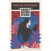 Henüz On Yedi Yaşında - Ahmet Mithat Efendi - Dergah Yayınları