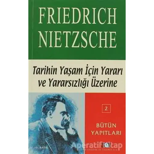 Tarihin Yaşam İçin Yararı ve Yararsızlığı Üzerine - Friedrich Wilhelm Nietzsche - Say Yayınları