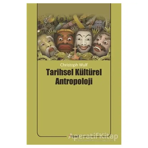 Tarihsel Kültürel Antropoloji - Christoph Wulf - Dipnot Yayınları