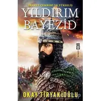 Yıldırım Bayezid - Okay Tiryakioğlu - Timaş Yayınları