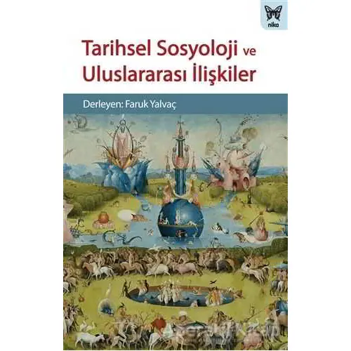 Tarihsel Sosyoloji ve Uluslararası İlişkiler - Faruk Yalvaç - Nika Yayınevi