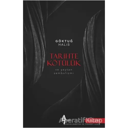 Tarihte Kötülük ve Şeytan Sembolizmi - Göktuğ Halis - A7 Kitap