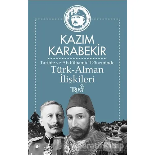 Tarihte ve Abdülhamid Döneminde Türk-Alman İlişkileri - Kazım Karabekir - Truva Yayınları