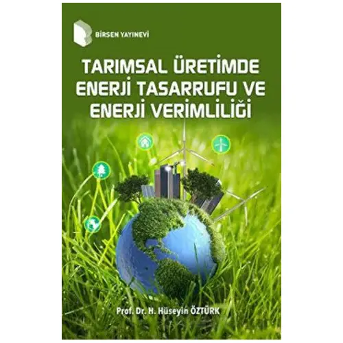 Tarımsal Üretimde Enerji Tasarrufu ve Enerji Verimliliği - Hasan Hüseyin Öztürk - Birsen Yayınevi