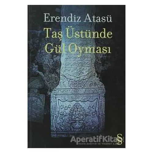 Taş Üstünde Gül Oyması - Erendiz Atasü - Everest Yayınları