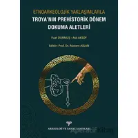 Etnoarkeolojik Yaklaşımlarla Troyanın Prehistorik Dönem Dokuma Aletleri