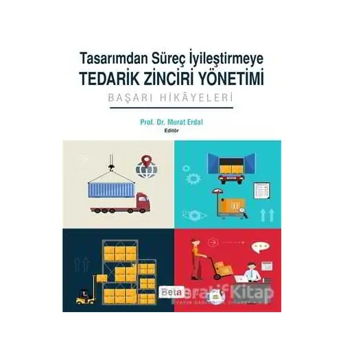 Tasarımdan Süreç İyileştirmeye Tedarik Zinciri Yönetimi - Murat Erdal - Beta Yayınevi