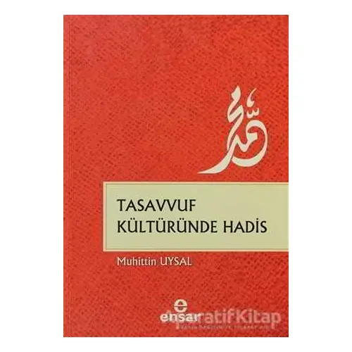 Tasavvuf Kültüründe Hadis - Muhittin Uysal - Ensar Neşriyat