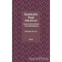 Selefiliğin Fikri Arkaplanı - Sönmez Kutlu - Otto Yayınları