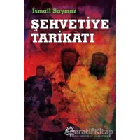 Şehvetiye Tarikatı - İsmail Saymaz - İletişim Yayınevi