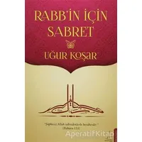 Rabbin İçin Sabret - Uğur Koşar - Destek Yayınları