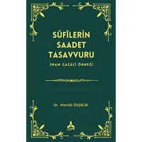 Sufîlerin Saadet Tasavvuru İmam Gazali Örneği - Mevlüt Özçelik - Sonçağ Yayınları