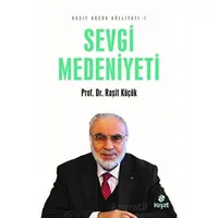 Sevgi Medeniyeti - Raşit Küçük Külliyatı 1 - Raşit Küçük - Hayat Yayınları