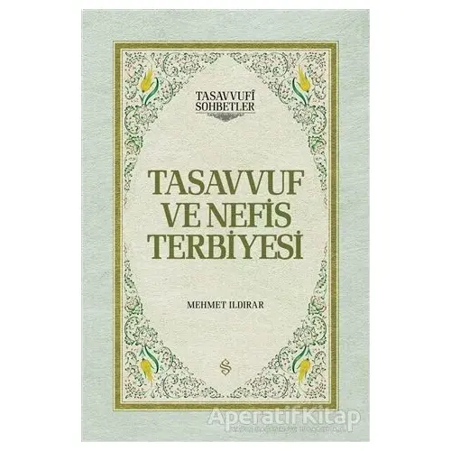 Tasavvuf ve Nefis Terbiyesi - Mehmet Ildırar - Semerkand Yayınları