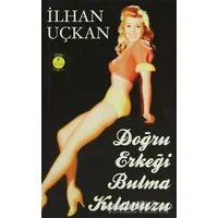 Doğru Erkeği Bulma Kılavuzu - İlhan Uçkan - Artemis Yayınları