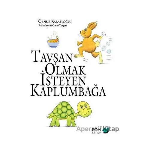 Tavşan Olmak İsteyen Kaplumbağa - Öznur Karaeloğlu - FOM Kitap