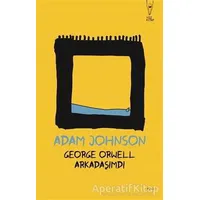 George Orwell Arkadaşımdı - Adam Johnson - Yüz Kitap