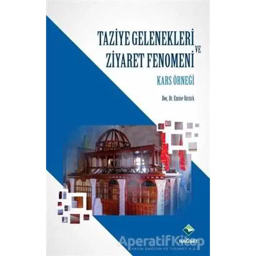 Taziye Gelenekleri ve Ziyaret Fenomeni - Emine Öztürk - Rağbet Yayınları