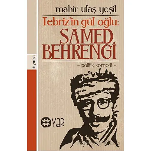 Tebriz’in Gül Oğlu: Samed Behrengi - Mahir Ulaş Yeşil - Yar Yayınları