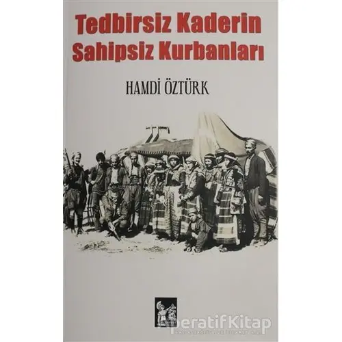 Tedbirsiz Kaderin Sahipsiz Kurbanları - Hamdi Öztürk - Altın Post Yayıncılık