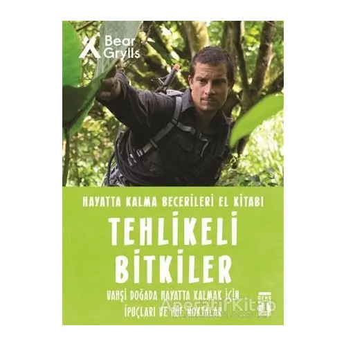 Tehlikeli Bitkiler - Hayatta Kalma Becerileri El Kitabı 2 - Bear Grylls - Genç Timaş