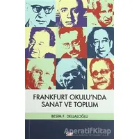 Frankfurt Okulu’nda Sanat ve Toplum - Besim F. Dellaloğlu - Say Yayınları