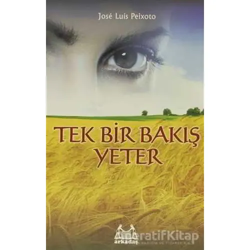 Tek Bir Bakış Yeter - Jose Luis Peixoto - Arkadaş Yayınları