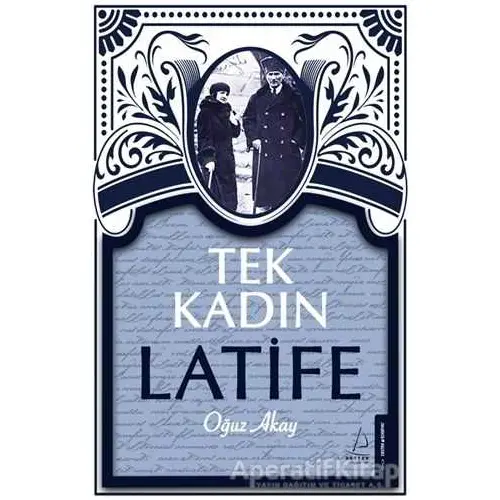 Tek Kadın Latife - Oğuz Akay - Destek Yayınları