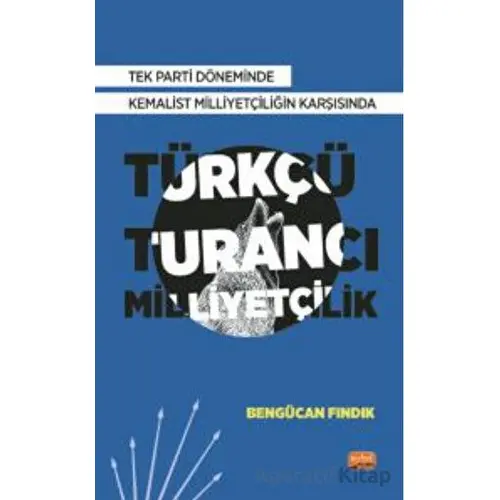 Tek Parti Döneminde Kemalist Milliyetçiliğin Karşısında Türkçü-Turancı Milliyetçilik