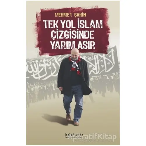 Tek Yol İslam Çizgisinde Yarım Asır - Mehmet Şahin - İnkılab Yayınları