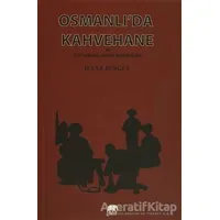 Osmanlıda Kahvehane ve Toplumsal Hayat Mekanları - İlyaz Bingül - Gram Yayınları