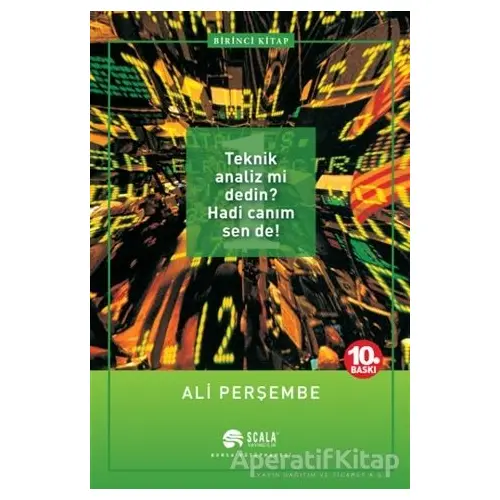 Teknik Analiz mi Dedin? Hadi Canım Sen de! 1. Kitap - Ali Perşembe - Scala Yayıncılık