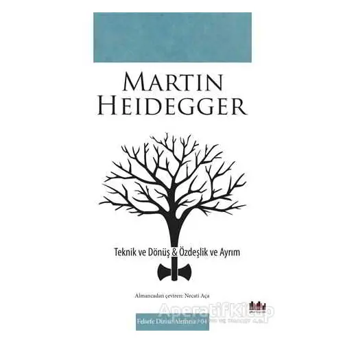 Teknik ve Dönüş - Özdeşlik ve Ayrım - Martin Heidegger - Pharmakon Kitap