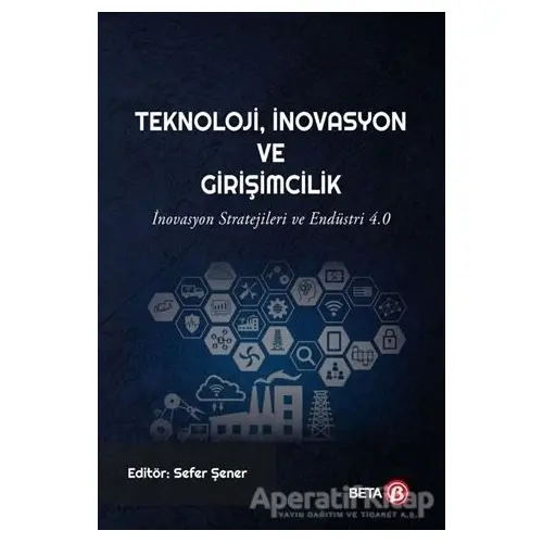 Teknoloji İnovasyon ve Girişimcilik - Sefer Şener - Beta Yayınevi