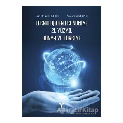 Teknolojiden Ekonomiye 21. Yüzyıl Dünya ve Türkiye - Mustafa Semih Arıcı - Umuttepe Yayınları