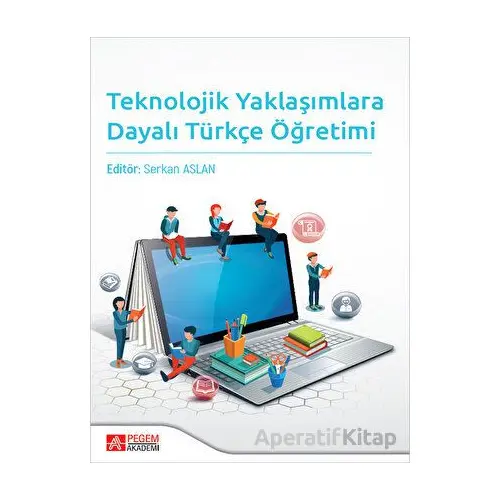Teknolojik Yaklaşımlara Dayalı Türkçe Öğretimi - Kolektif - Pegem Akademi Yayıncılık