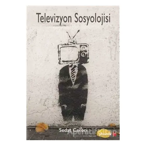 Televizyon Sosyolojisi - Sedat Cereci - Phoenix Yayınevi