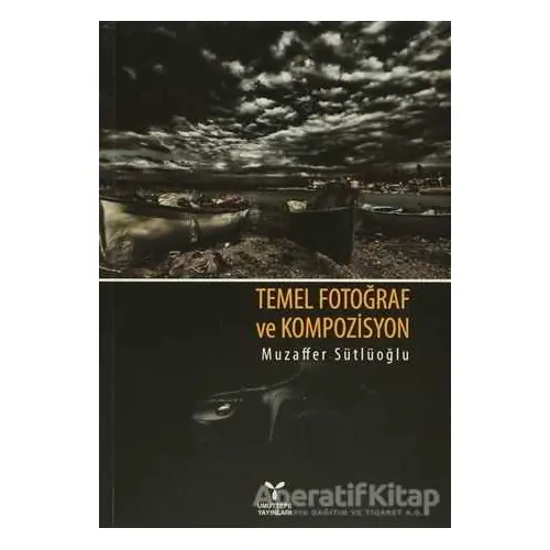 Temel Fotoğraf ve Kompozisyon - Muzaffer Sütlüoğlu - Umuttepe Yayınları