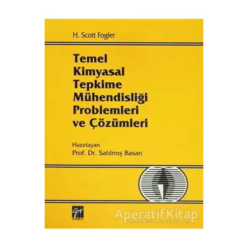 Temel Kimyasal Tepkime Mühendisliği Problemleri ve Çözümleri - H. Scott Fogler - Gazi Kitabevi