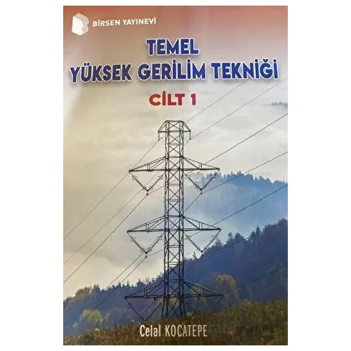 Temel Yüksek Gerilim Tekniği Cilt 1 - Celal Kocatepe - Birsen Yayınevi