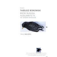 Bizim Burada Auschwitzte ve Diğer Öyküler - Tadeusz Borowski - Alakarga Sanat Yayınları