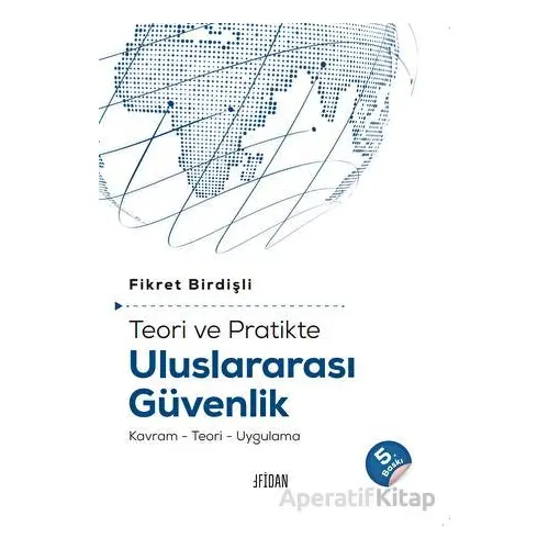 Teori ve Pratikte Uluslararası Güvenlik - Fikret Birdişli - Fidan Kitap