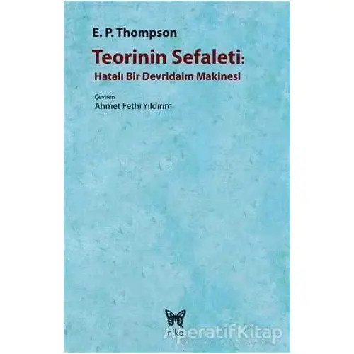 Teorinin Sefaleti : Hatalı Bir Devridaim Makinesi - E. P. Thompson - Nika Yayınevi