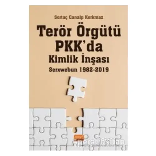 Terör Örgütü PKK’da Kimlik İnşası: Serxwebun 1982-2019