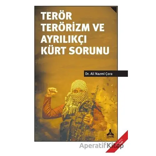 Terör Terörizm ve Ayrılıkçı Kürt Sorunu - Ali Nazmi Çora - Sonçağ Yayınları